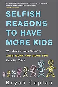 Selfish Reasons To Have More Kids by Bryan Caplan