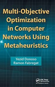 Multi-Objective Optimization in Computer Networks Using Metaheuristics by Yezid Donoso