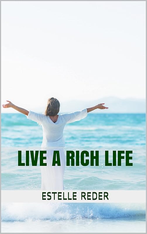 Live a Rich Life: Achieve Your Desires by Estelle Reder