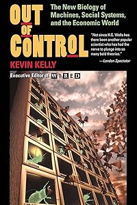 Out of Control: The New Biology of Machines, Social Systems, & the Economic World by Kevin Kelly