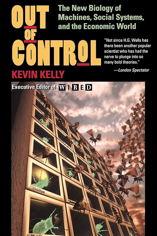 Out of Control: The New Biology of Machines, Social Systems, & the Economic World by Kevin Kelly