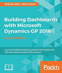 Building Dashboards with Microsoft Dynamics GP 2016 - Second Edition by Belinda Allen