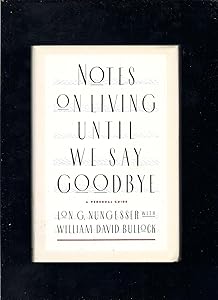 Notes on Living Until We Say Goodbye: A Personal Guide by Lon G. Nungesser