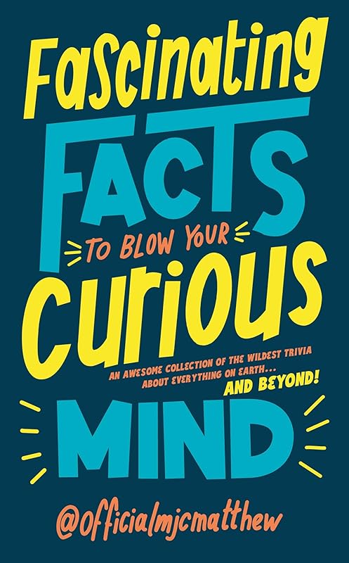 Fascinating Facts to Blow Your Curious Mind by unknown author