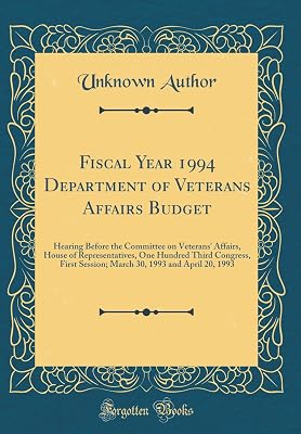 Fiscal Year 1994 Department of Veterans Affairs Budget: Hearing Before the Committee on Veterans' Affairs, House of Representatives, One Hundred Third ... 30, 1993 and April 20, 1993 (Classic Reprint)