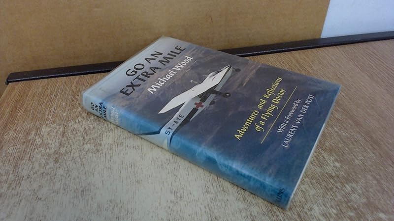 Go an extra mile: The adventures and reflections of a flying doctor by Michael Wood