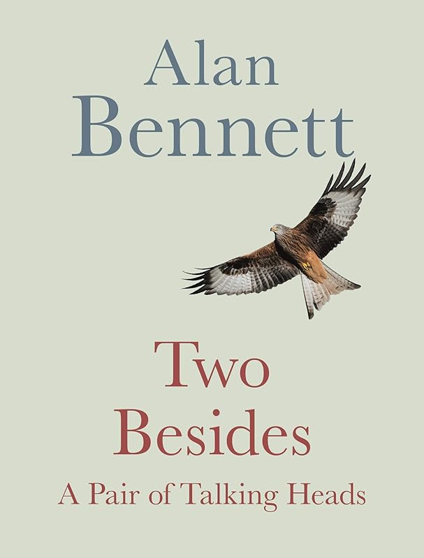 Two Besides: A Pair of Talking Heads by Alan Bennett
