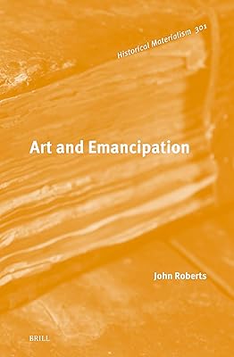 Art and Emancipation (Historical Materialism Book, 301)