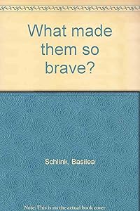 What made them so brave?