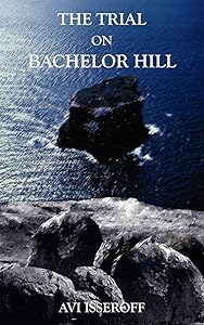 The Trial on Bachelor Hill by AVI Isseroff