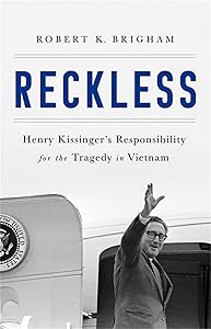 Reckless: Henry Kissinger and the Tragedy of Vietnam by Robert K. Brigham