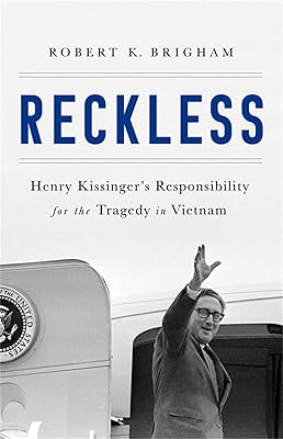 Reckless: Henry Kissinger and the Tragedy of Vietnam