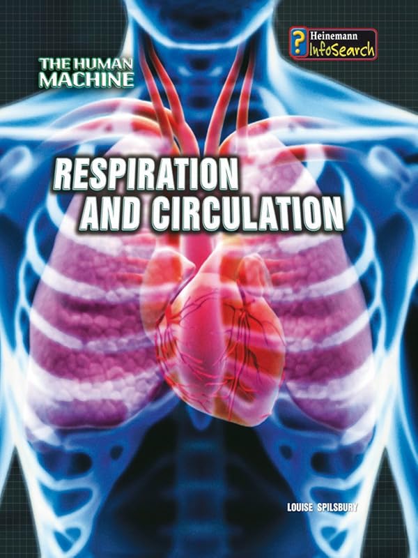 Respiration and Circulation (Human Machine) by Louise Spilsbury