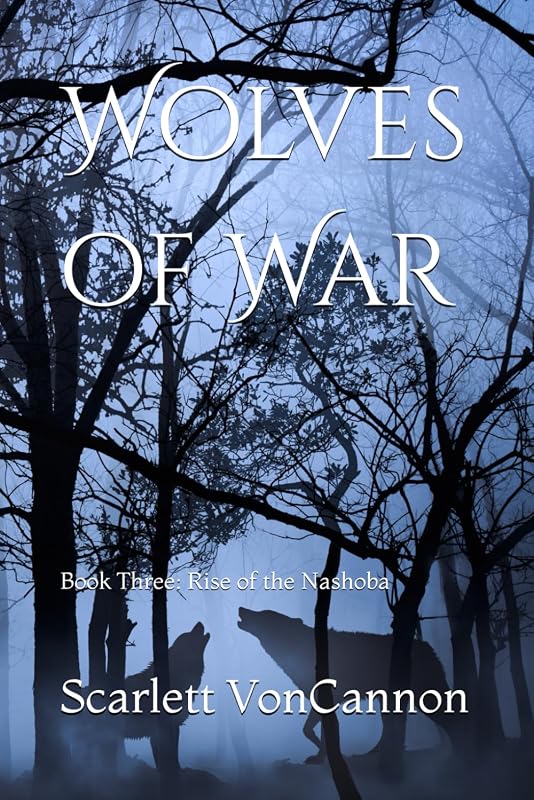 Wolves of War: Book Three: Rise of the Nashoba by Scarlett VonCannon