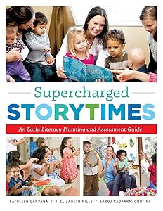 Supercharged Storytimes: An Early Literacy Planning and Assessment Guide by Kathleen Campana