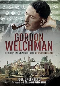 Gordon Welchman: Bletchley Park’s Architect of Ultra Intelligence