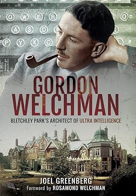 Gordon Welchman: Bletchley Park’s Architect of Ultra Intelligence