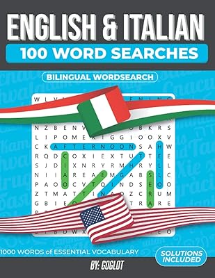 100 Italian and English Word Search: 1000 Essential Vocabulary Words for Italian Language Learning. A Fun way to learn Italian! (Bilingual Word Searches)