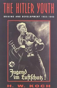 The Hitler Youth: Origins and Development 1922-1945 by H. W. Koch
