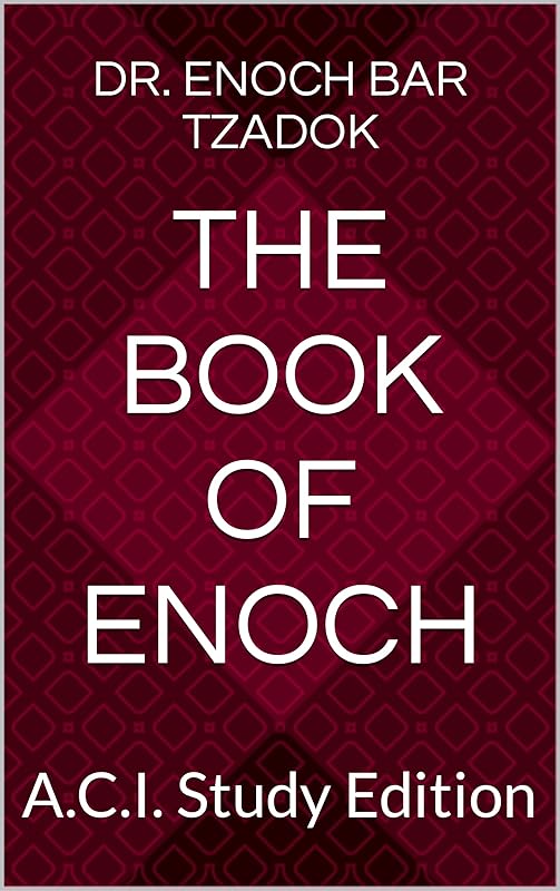 The Book of Enoch: A.C.I. Study Edition by Dr. Enoch Bar Tzadok