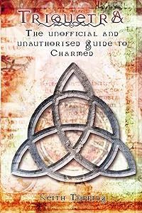 Triquetra: The Unofficial and Unauthourised Guide to Charmed by Keith Topping