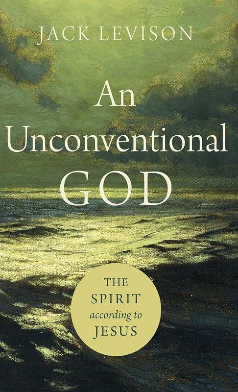 An Unconventional God: The Spirit according to Jesus by Jack Levison