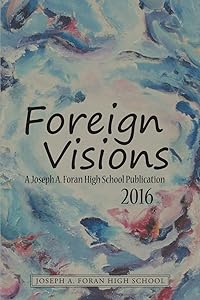 Foreign Visions: A Joseph A. Foran High School Publication 2016 by . Joseph A. Foran High School