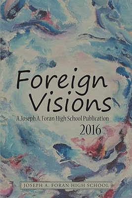 Foreign Visions: A Joseph A. Foran High School Publication 2016