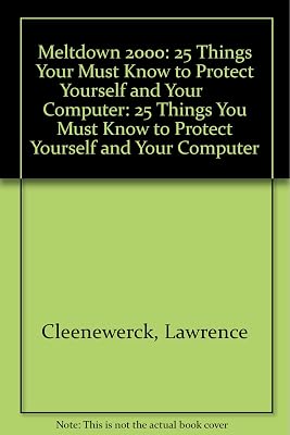 Meltdown 2000: 25 Things Your Must Know to Protect Yourself and Your Computer: 25 Things You Must Know to Protect Yourself and Your Computer