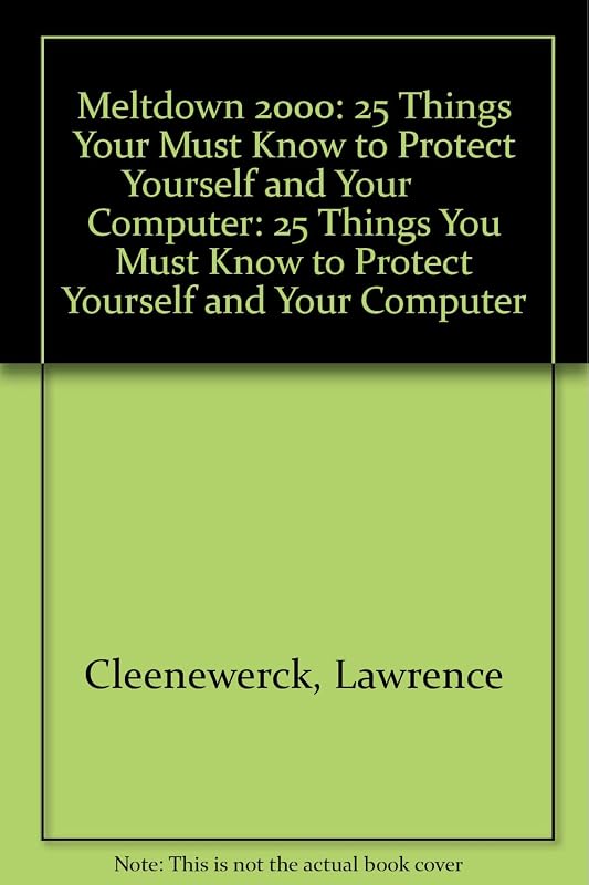 Meltdown 2000: 25 Things Your Must Know to Protect Yourself and Your Computer: 25 Things You Must Know to Protect Yourself and Your Computer by Lawrence Cleenewerck