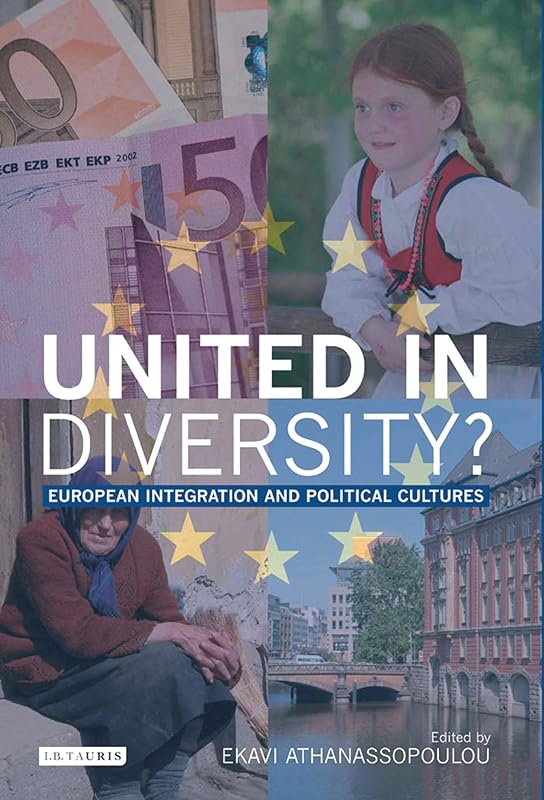 United in Diversity?: European Integration and Political Cultures (Library of European Studies) by Ekavi Athanassopoulou