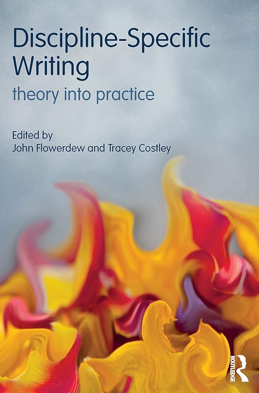 Discipline-Specific Writing: Theory into practice by John Flowerdew