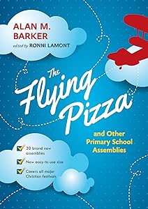 The Flying Pizza and Other Primary School Assemblies by Alan M. Barker