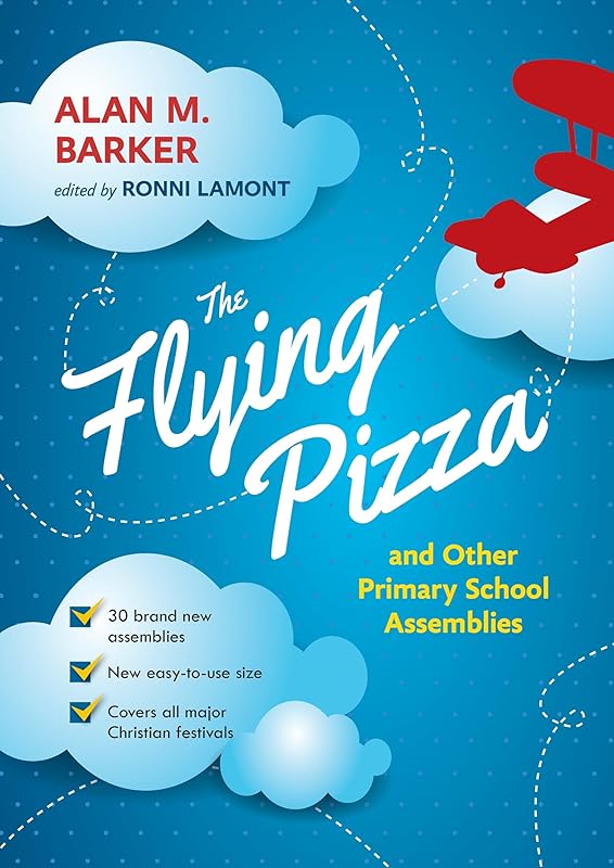 The Flying Pizza and Other Primary School Assemblies by Alan M. Barker