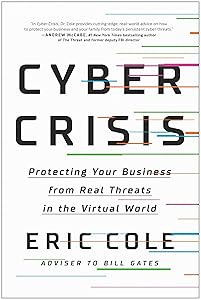 Cyber Crisis: Protecting Your Business from Real Threats in the Virtual World by Eric Cole
