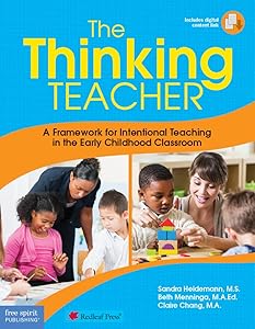 The Thinking Teacher: A Framework for Intentional Teaching in the Early Childhood Classroom by Sandra Heidemann M.S.