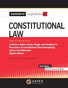 Casenote Legal Briefs for Constitutional Law Keyed to Levinson, Balkin, Amar, Siegel, and Rodriguez