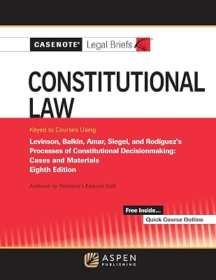 Casenote Legal Briefs for Constitutional Law Keyed to Levinson, Balkin, Amar, Siegel, and Rodriguez