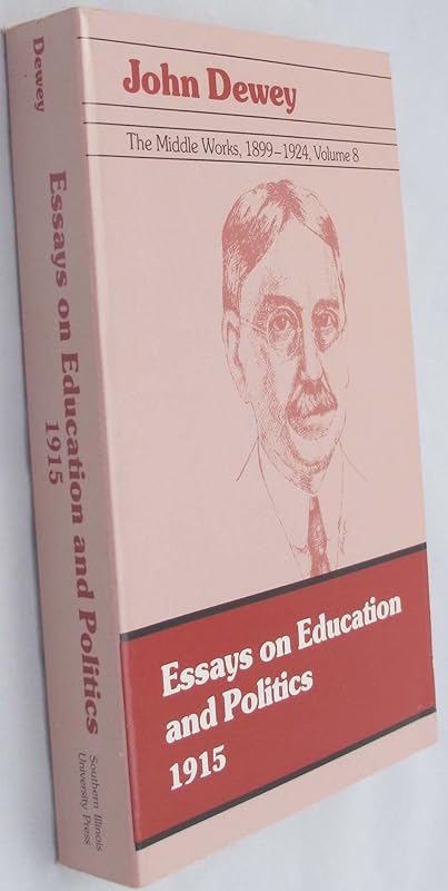 The Middle Works of John Dewey, Volume 8, 1899 - 1924: Essays on Education and Politics, 1915 (Volume 8) (Collected Works of John Dewey) by John Dewey