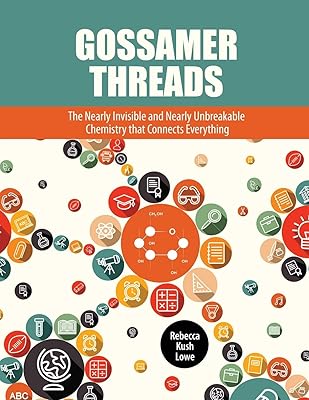 Gossamer Threads: The Nearly Invisible and Nearly Unbreakable Chemistry that Connects Everything