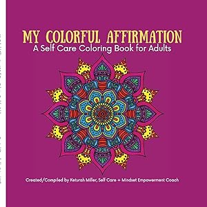 My Colorful Affirmation: A Self Care Coloring Book for Adults by Keturah Miller