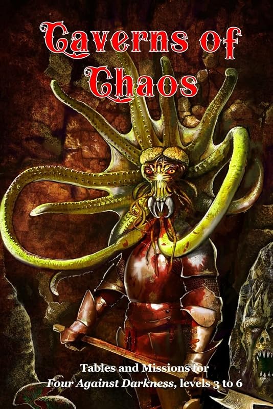 Caverns of Chaos: Tables and missions for Four Against Darkness, levels 3 to 6 by andrea sfiligoi