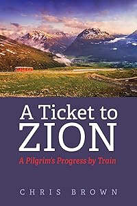 A Ticket to Zion: A Pilgrim’s Progress by Train