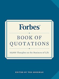 Forbes Book of Quotations: 10,000 Thoughts on the Business of Life by Ted Goodman