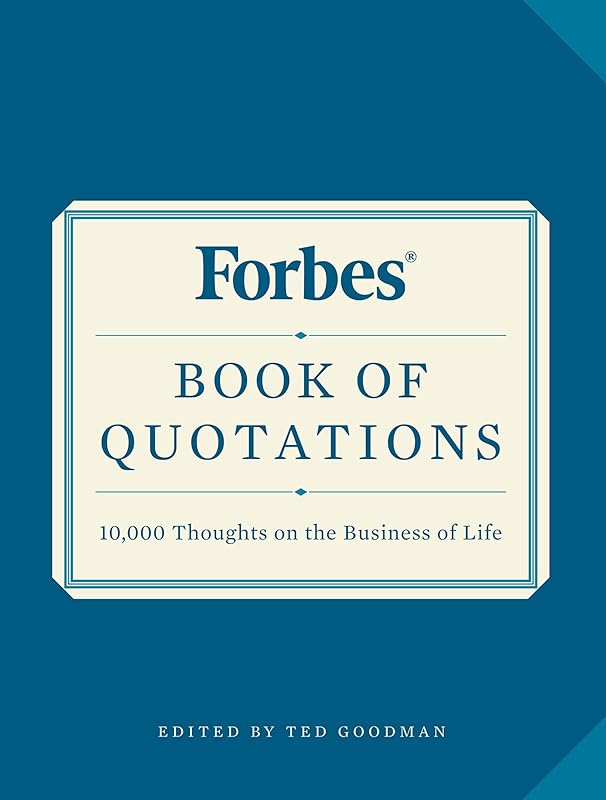 Forbes Book of Quotations: 10,000 Thoughts on the Business of Life by Ted Goodman