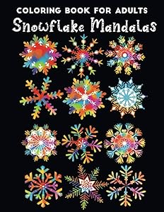 Coloring Book For Adults snowflake mandalas: An Adult Coloring Book Featuring Easy , Stress Relieving & beautiful Winter snowflakes Designs To Draw (Coloring Book for Relaxation)
