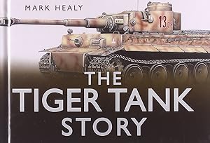 The Tiger Tank Story by Mark Healy
