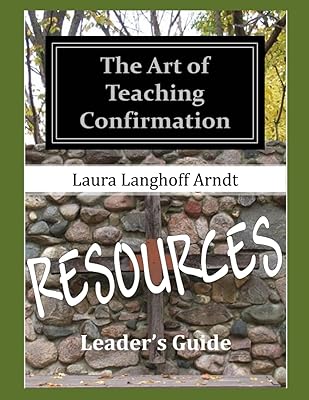 The Art of Teaching Confirmation RESOURCES