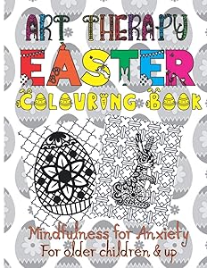 Art Therapy Easter Colouring Book: Mindfulness for Anxiety - For Older Kids and up by Esteii Dax
