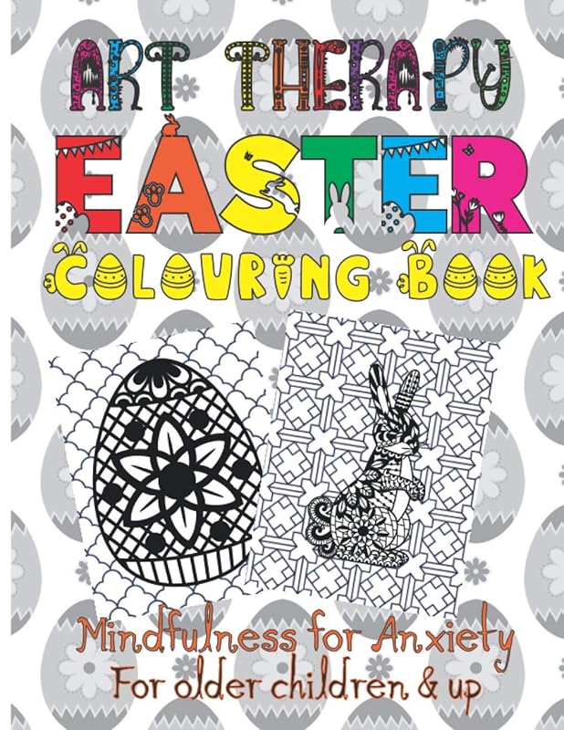 Art Therapy Easter Colouring Book: Mindfulness for Anxiety - For Older Kids and up by Esteii Dax